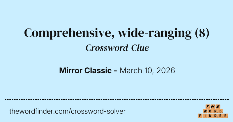 Comprehensive, wide-ranging crossword clue image