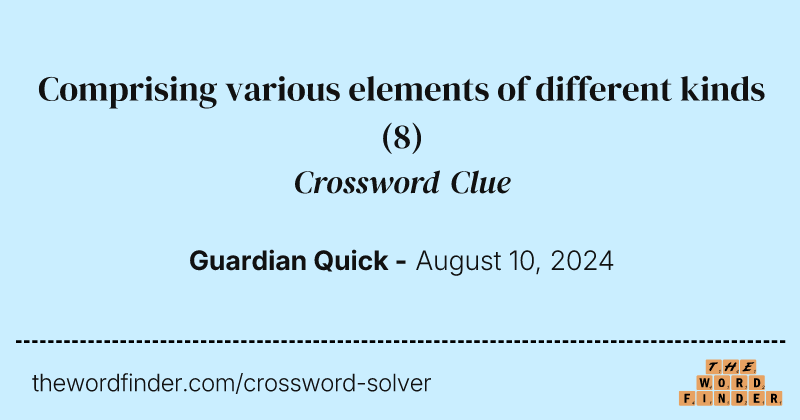 Comprising various elements of different kinds crossword clue image