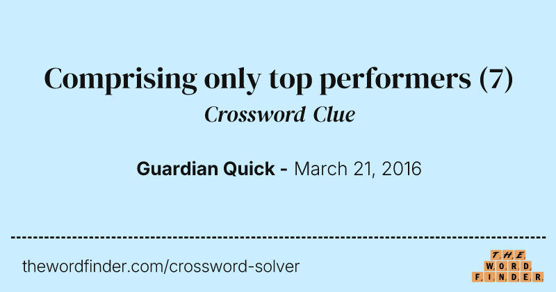 Comprising only top performers crossword clue image