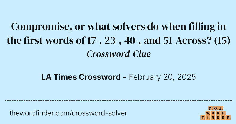 Compromise, or what solvers do when filling in the first words of 17-, 23-, 40-, and 51-Across? crossword clue image