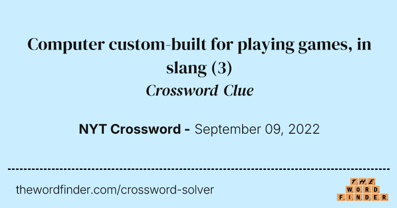 Computer custom-built for playing games, in slang crossword clue image