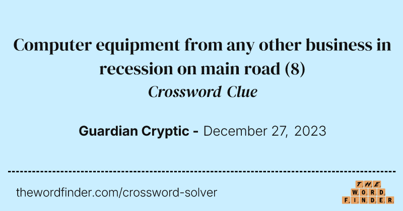 Computer equipment from any other business in recession on main road crossword clue image