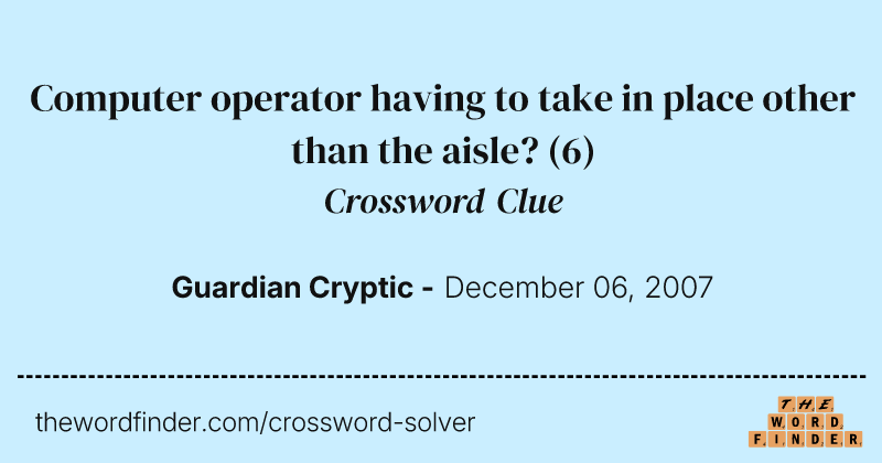 Computer operator having to take in place other than the aisle? crossword clue image