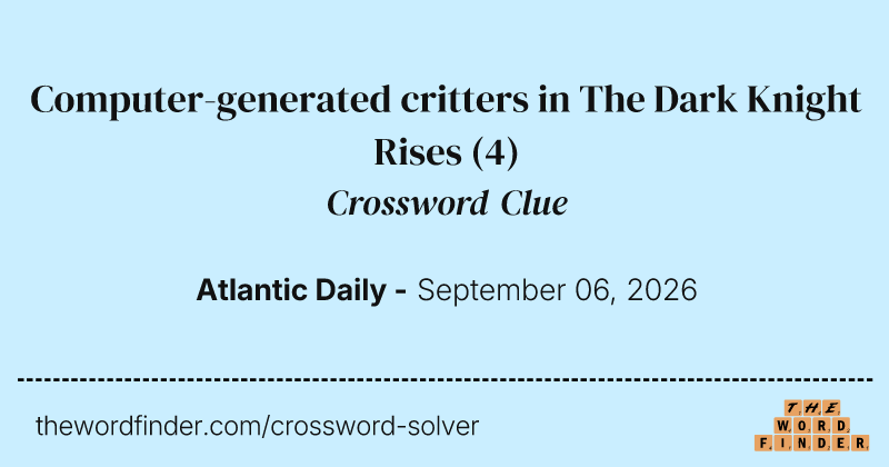 Computer-generated critters in The Dark Knight Rises crossword clue image