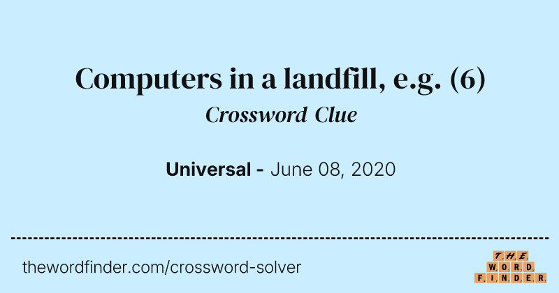 Computers in a landfill, e.g. crossword clue image