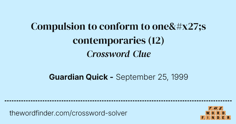 Compulsion to conform to one's contemporaries crossword clue image