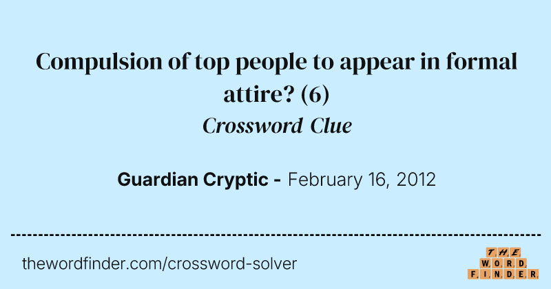 Compulsion of top people to appear in formal attire? crossword clue image