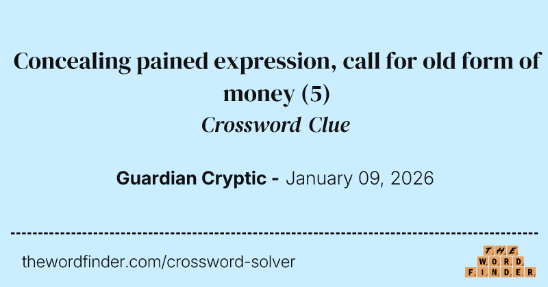 Concealing pained expression, call for old form of money crossword clue image