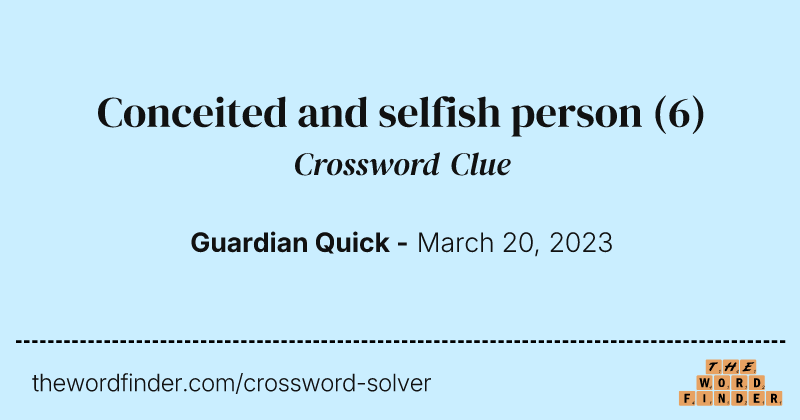 Conceited and selfish person crossword clue image