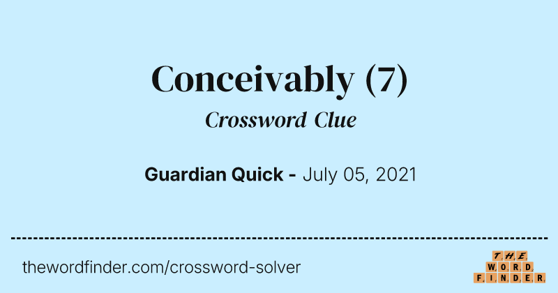 Conceivably crossword clue image