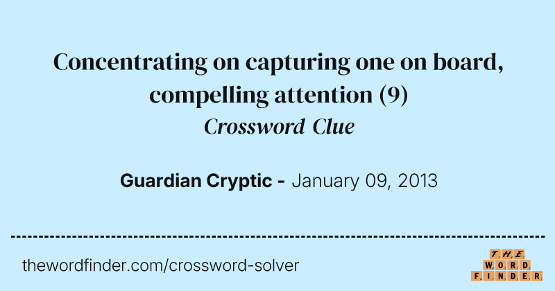 Concentrating on capturing one on board, compelling attention crossword clue image