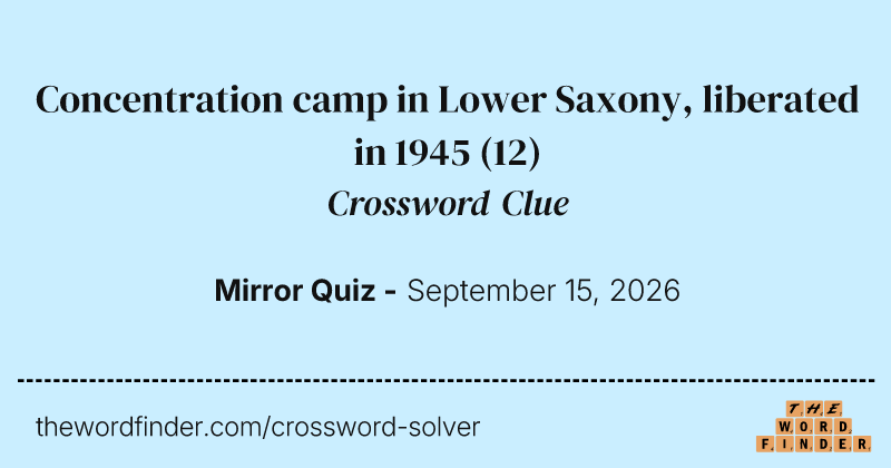Concentration camp in Lower Saxony, liberated in 1945 crossword clue image