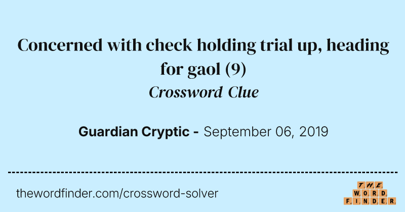 Concerned with check holding trial up, heading for gaol crossword clue image