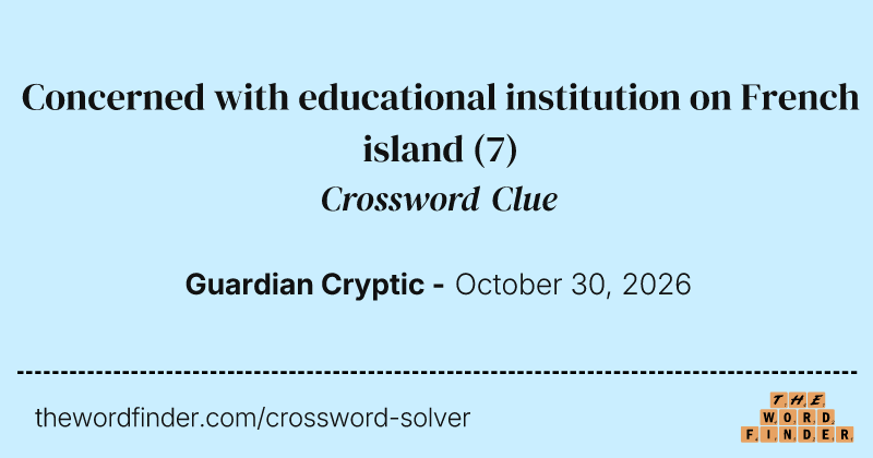 Concerned with educational institution on French island crossword clue image