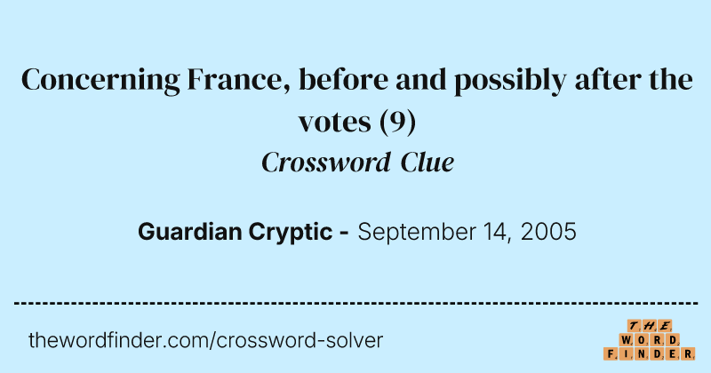 Concerning France, before and possibly after the votes crossword clue image