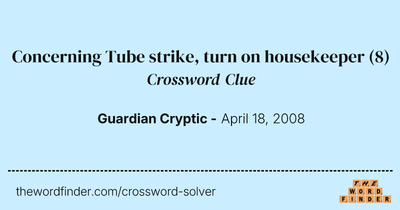 Concerning Tube strike, turn on housekeeper crossword clue image