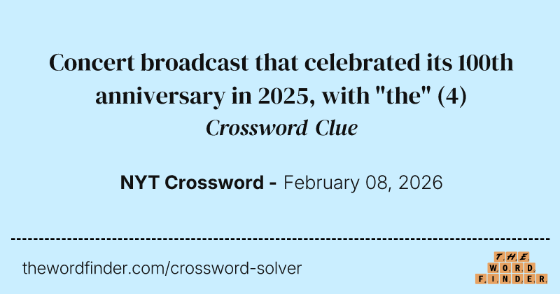 Concert broadcast that celebrated its 100th anniversary in 2025, with "the" crossword clue image