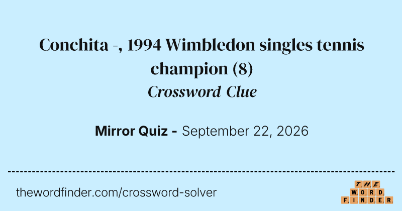 Conchita -, 1994 Wimbledon singles tennis champion crossword clue image