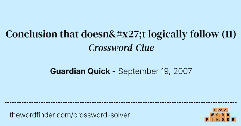 Conclusion that doesn't logically follow crossword clue image
