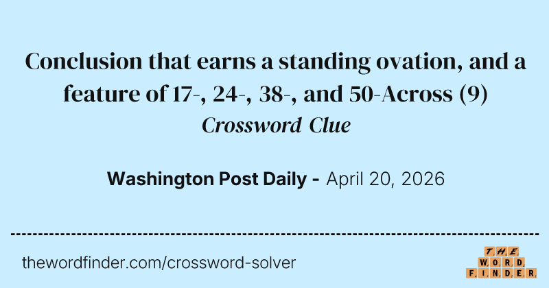 Conclusion that earns a standing ovation, and a feature of 17-, 24-, 38-, and 50-Across crossword clue image