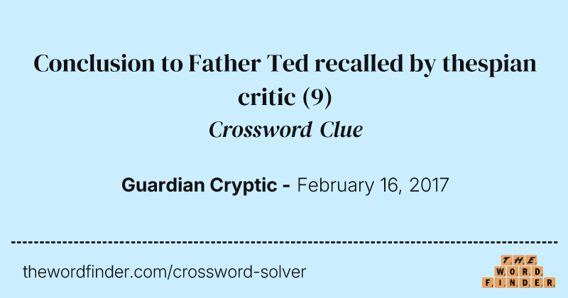Conclusion to Father Ted recalled by thespian critic crossword clue image
