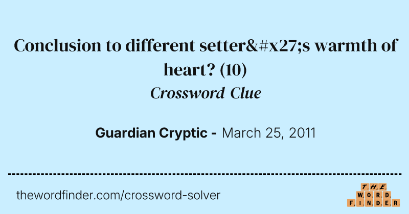 Conclusion to different setter's warmth of heart? crossword clue image