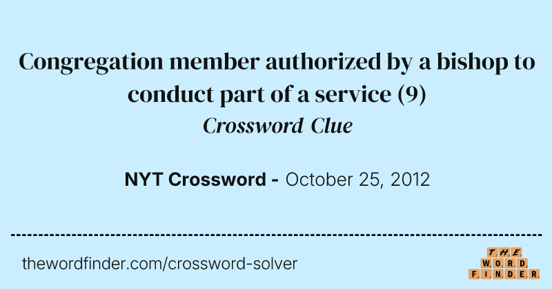 Congregation member authorized by a bishop to conduct part of a service crossword clue image