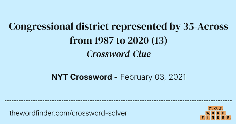 Congressional district represented by 35-Across from 1987 to 2020 crossword clue image