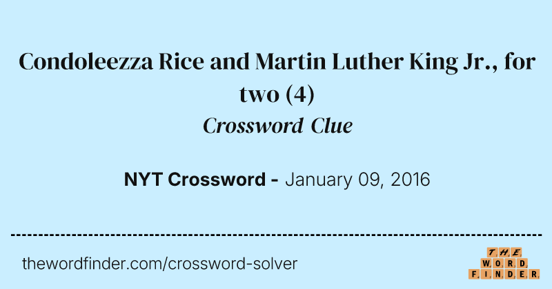 Condoleezza Rice and Martin Luther King Jr., for two crossword clue image