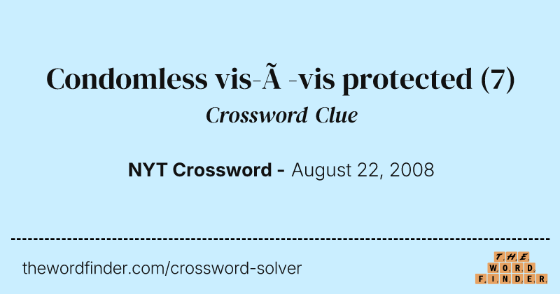 Condomless vis-à-vis protected crossword clue image