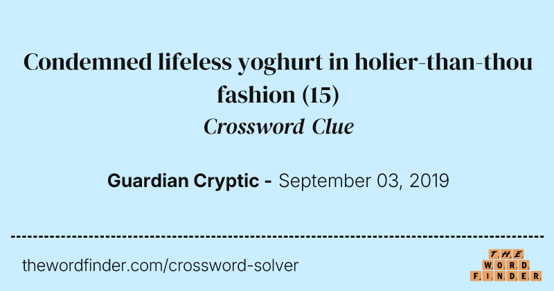Condemned lifeless yoghurt in holier-than-thou fashion crossword clue image