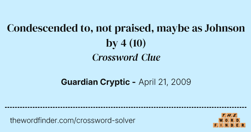 Condescended to, not praised, maybe as Johnson by 4 crossword clue image