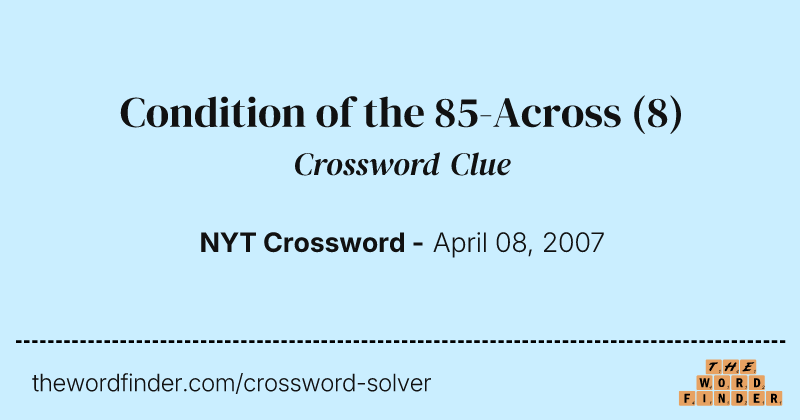 Condition of the 85-Across crossword clue image