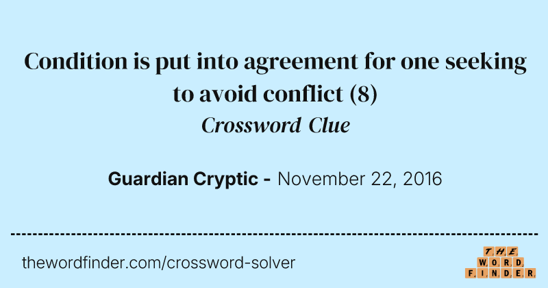 Condition is put into agreement for one seeking to avoid conflict crossword clue image