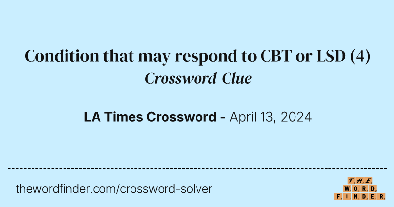 Condition that may respond to CBT or LSD crossword clue image