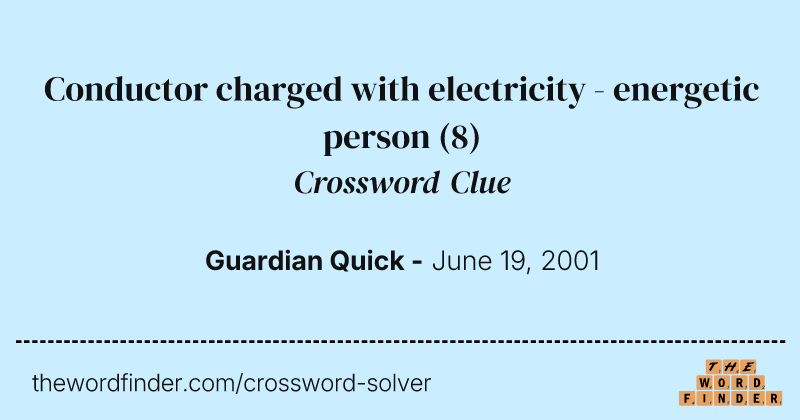 Conductor charged with electricity - energetic person crossword clue image