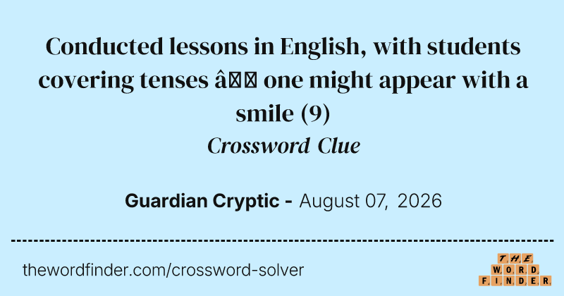 Conducted lessons in English, with students covering tenses – one might appear with a smile crossword clue image