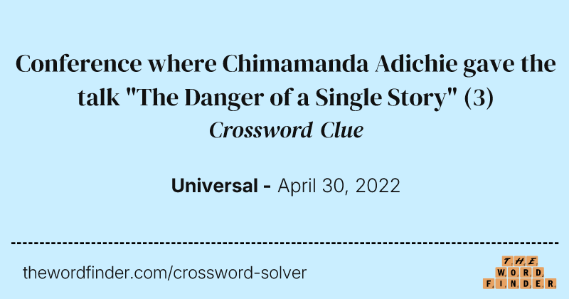 Conference where Chimamanda Adichie gave the talk "The Danger of a Single Story" crossword clue image