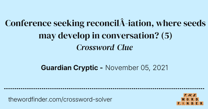 Conference seeking reconciliation, where seeds may develop in conversation? crossword clue image