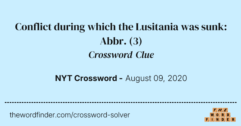 Conflict during which the Lusitania was sunk: Abbr. crossword clue image