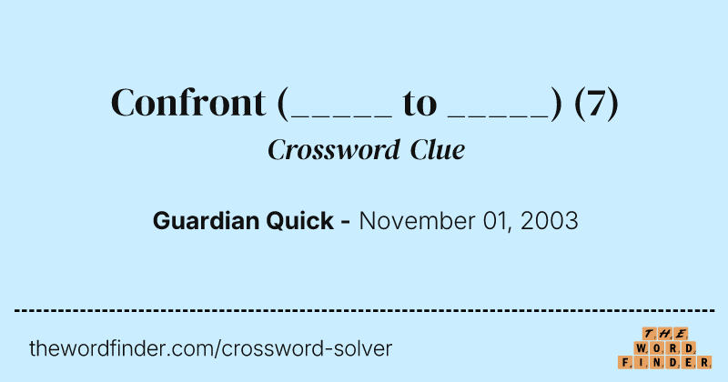 Confront (_____ to _____) crossword clue image