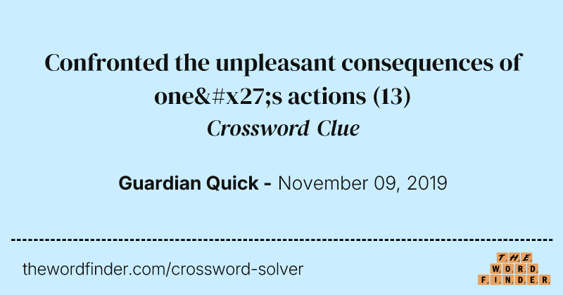 Confronted the unpleasant consequences of one's actions crossword clue image