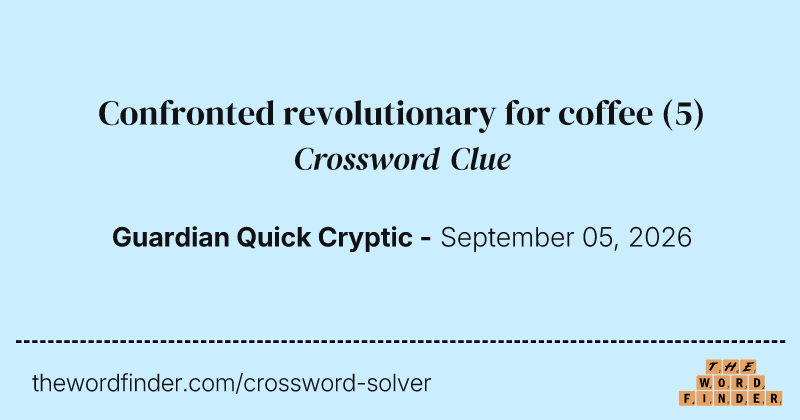 Confronted revolutionary for coffee crossword clue image
