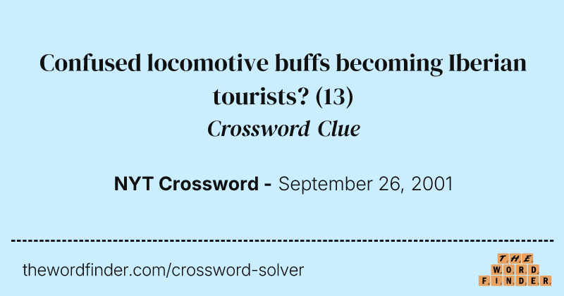 Confused locomotive buffs becoming Iberian tourists? crossword clue image