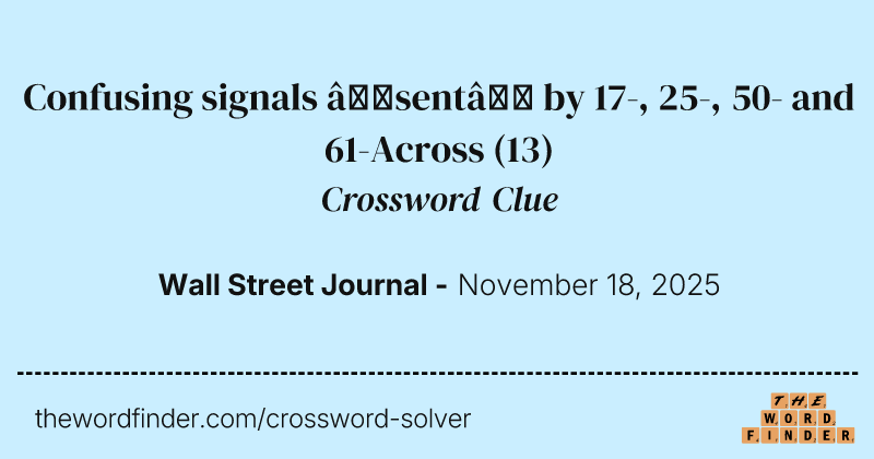 Confusing signals “sent” by 17-, 25-, 50- and 61-Across crossword clue image