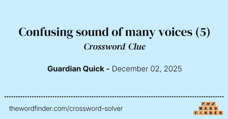 Confusing sound of many voices crossword clue image
