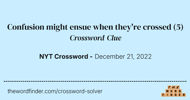 Confusion might ensue when they're crossed crossword clue image