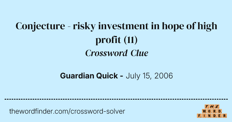 Conjecture - risky investment in hope of high profit crossword clue image