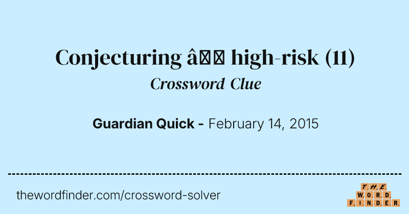 Conjecturing — high-risk crossword clue image