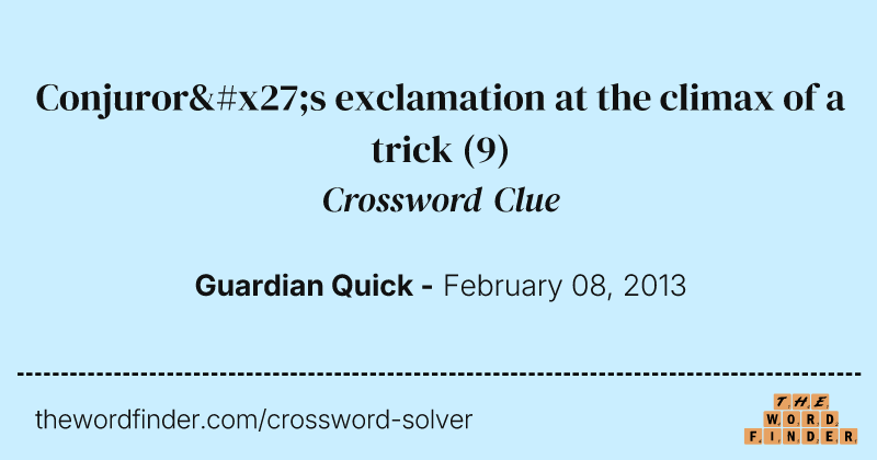 Conjuror's exclamation at the climax of a trick crossword clue image